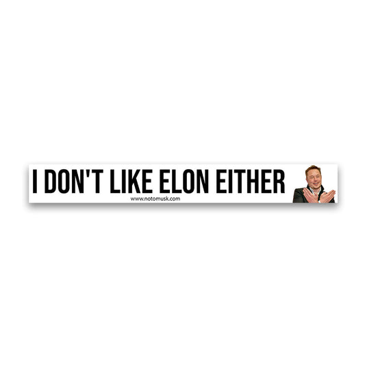 I Don’t Like Elon Either” Vinyl Sticker – Wear Your Opinion Loud